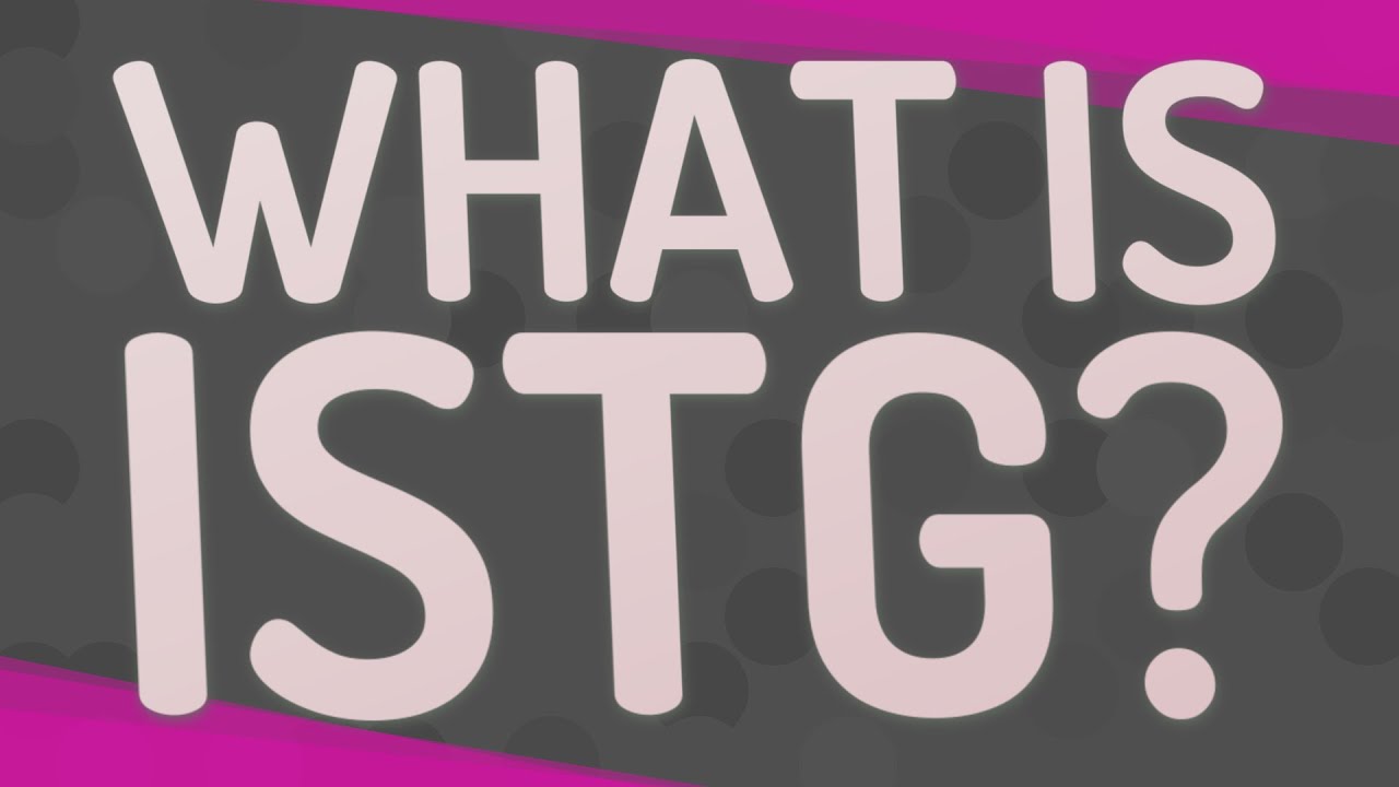 What Does ISTG Mean? Understanding the Emotion Behind the Acronym